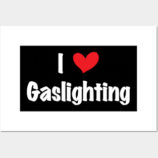 Funny Gaslight I Love Gaslighting I heart Gaslighting Posters and Art